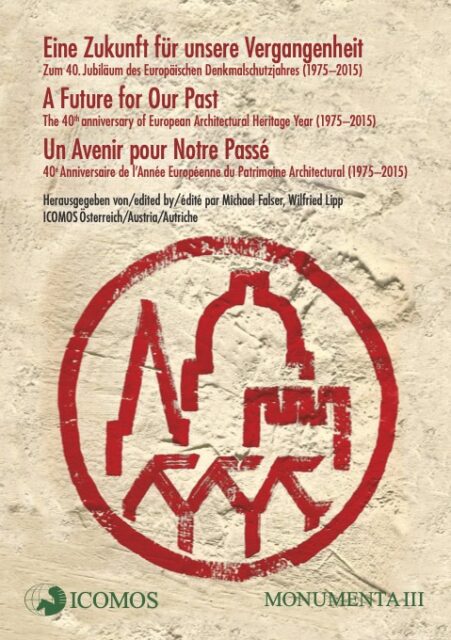Monumenta III: Eine Zukunft für unsere Vergangenheit. Zum 40. Jubiläum des Europäischen Denkmalschutzjahres (1975–2015).