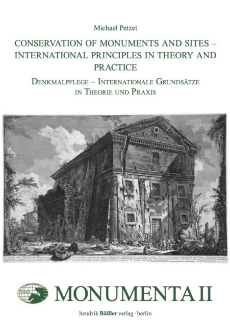 MONUMENTA II: Conservation of Monuments and Sites – International Principles in Theory and Practice. Denkmalpflege – Internationale Grundsätze in Theorie und Praxis